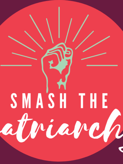 Smash the Patriarchy