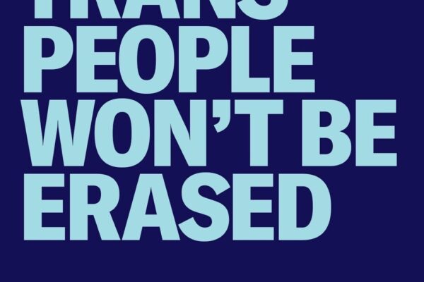 Trans people won't be erased