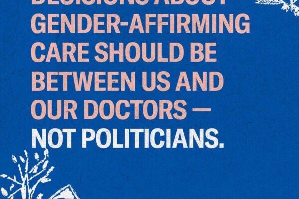 Decisions about gender-affirming case should be between us and our doctors - not politicians