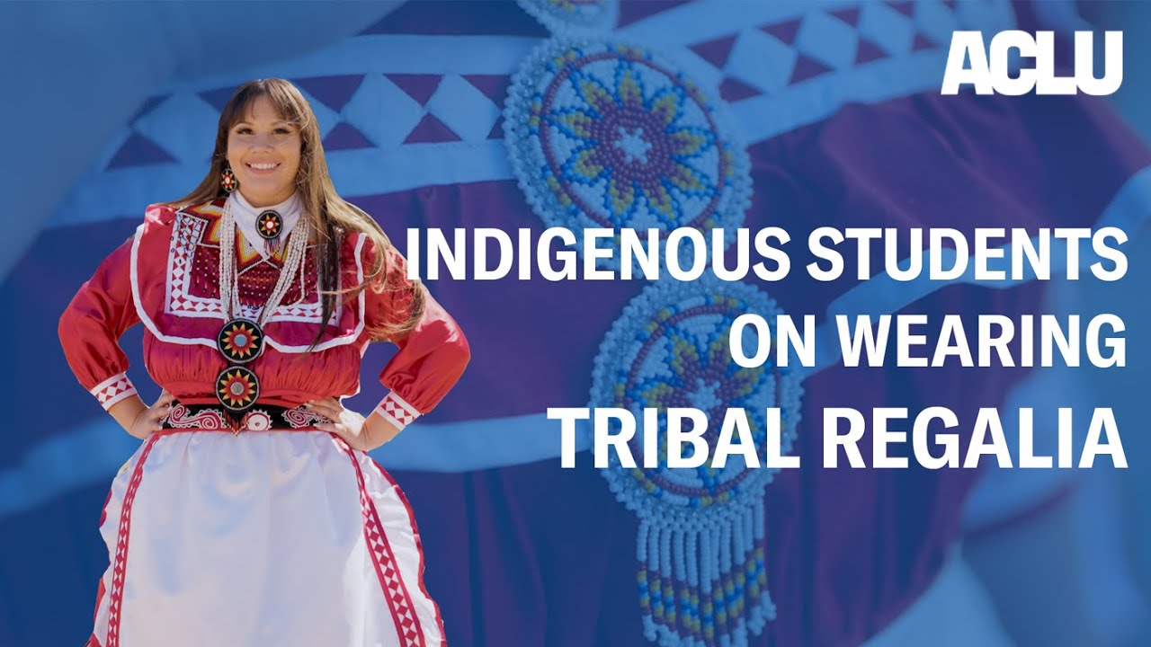 Indigenous Students Share the Importance of Tribal Regalia at Graduation | ACLU