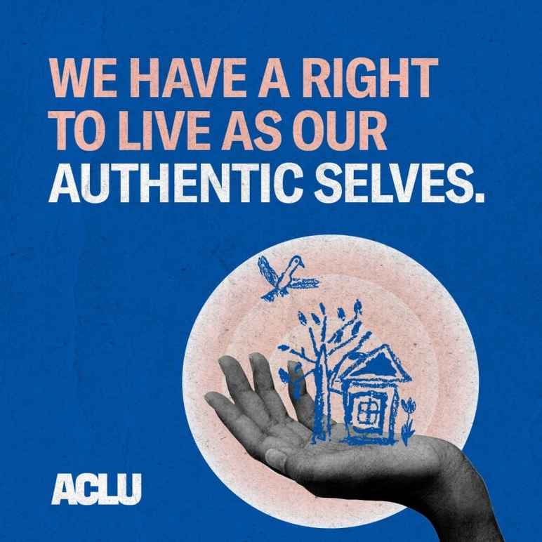 We have a right to live as our authentic selves.