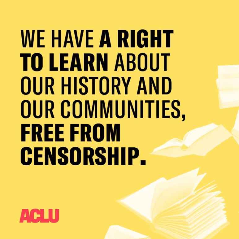 We have a right to learn about our history and communities, free from censorship.