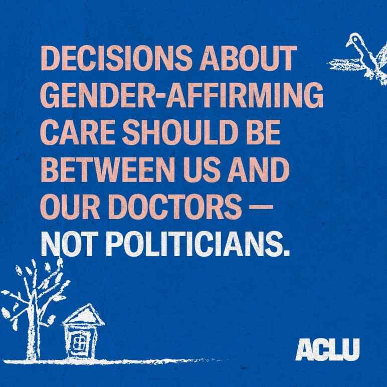 Decisions about gender-affirming case should be between us and our doctors - not politicians